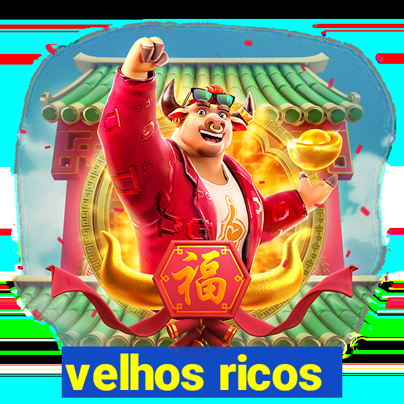 velhos ricos